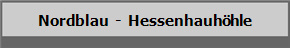 Nordblau  -  Hessenhauhhle